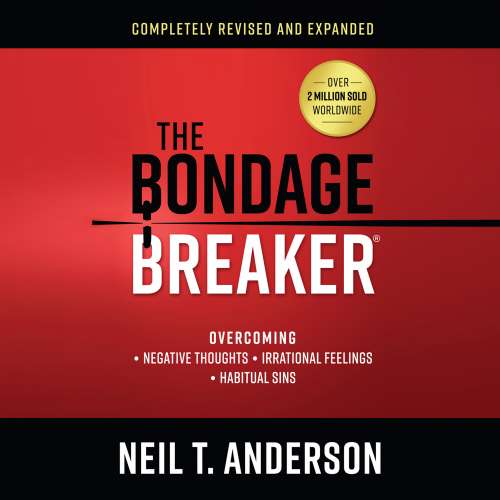 Cover von Neil T. Anderson - The Bondage Breaker - Overcoming Negative Thoughts, Irrational Feelings, Habitual Sins