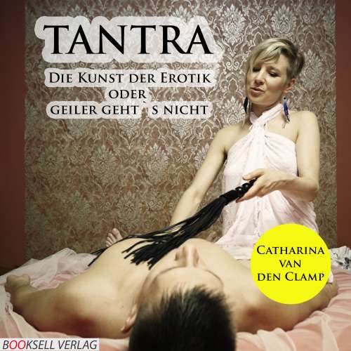 Cover von Catharina van den Clamp - Tantra - Die Kunst der Erotik oder geiler geht's nicht