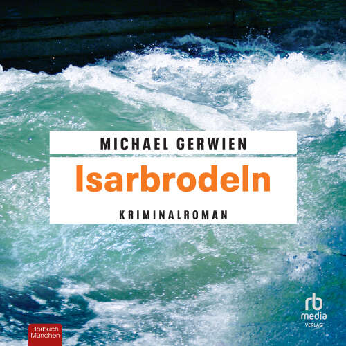 Cover von Michael Gerwien - Exkommissar Max Raintaler - Band 2 - Isarbrodeln
