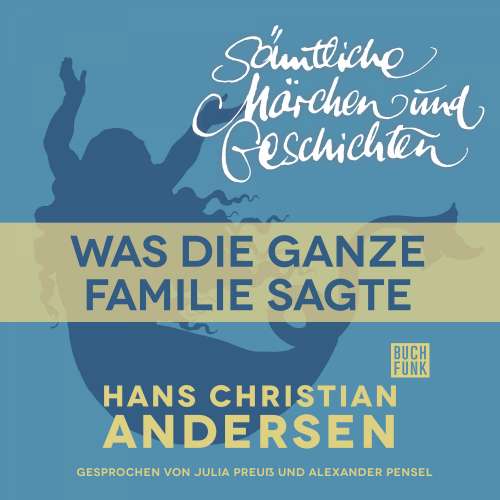 Cover von Hans Christian Andersen - H. C. Andersen: Sämtliche Märchen und Geschichten - Was die ganze Familie sagte