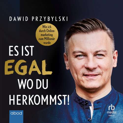 Cover von Dawid Przybylski - Es ist egal, wo du herkommst! - Wie ich durch Onlinemarketing zum Millionär wurde