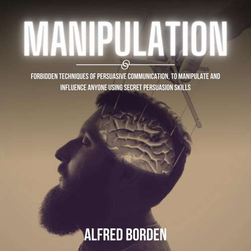 Cover von Alfred Borden - Manipulation - Forbidden Techniques Of Persuasive Communication, To Manipulate And Influence Anyone Using Secret Persuasion Skills