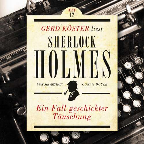 Cover von Sir Arthur Conan Doyle - Gerd Köster liest Sherlock Holmes - Band 12 - Ein Fall geschickter Täuschung