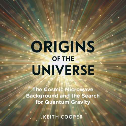 Cover von Keith Cooper - Origins of the Universe - The Cosmic Microwave Background and the Search for Quantum Gravity