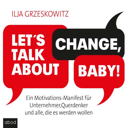 Cover von Ilja Grzeskowitz - Let's talk about change, baby! - Ein Motivations-Manifest für Unternehmer, Querdenker und alle, die es werden wollen (Dein Erfolg)