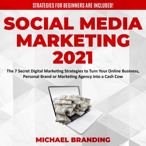 Cover von Social Media Marketing 2021 - Social Media Marketing 2021 - The 7 Secret Digital Marketing Strategies to Turn Your Online Business, Personal Brand or Marketing Agency into a Cash Cow - Strategies for Beginners are Included!