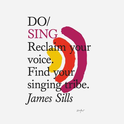 Cover von James Sills - Do Books - Do Sing - Reclaim your voice. Find your singing tribe.