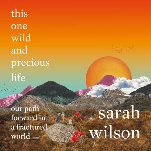 Cover von Sarah Wilson - this one wild and precious life - our path forward in a fractured world