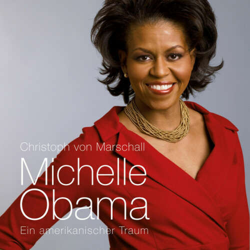 Cover von Christoph von Marschall - Michelle Obama: Ein amerikanischer Traum (Ungekürzt)