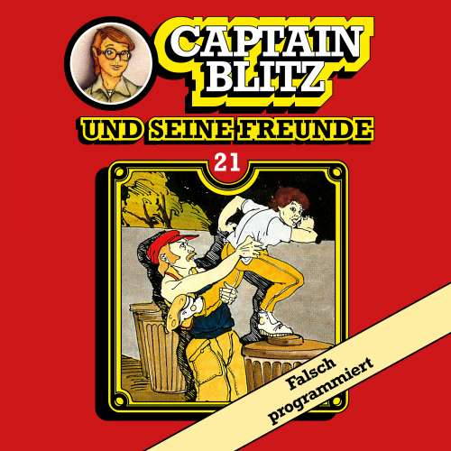 Cover von Steffen Kent - Captain Blitz und seine Freunde - Folge 21 - Falsch programmiert