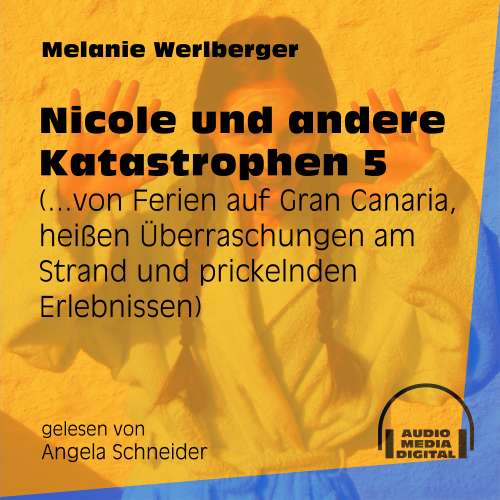 Cover von Melanie Werlberger - Nicole und andere Katastrophen - Folge 5 - ...von Ferien auf Gran Canaria, heißen Überraschungen am Strand und prickelnden Erlebnissen