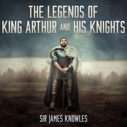 Cover von Sir James Knowles - The Legends of King Arthur and His Knights