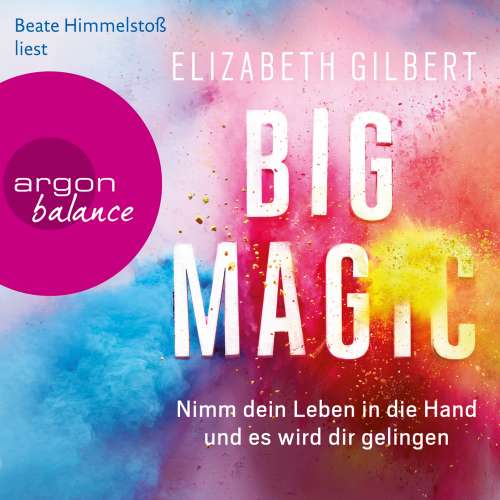 Cover von Elizabeth Gilbert - Big Magic - Nimm dein Leben in die Hand und es wird dir gelingen