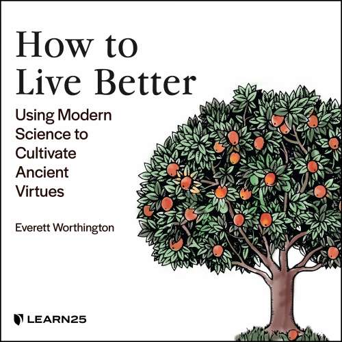 Cover von Everett Worthington - How to Live Better - Using Modern Science to Cultivate Ancient Virtues