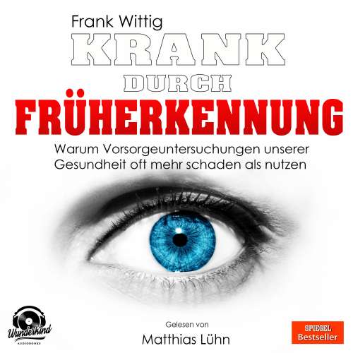 Cover von Frank Wittig - Krank durch Früherkennung - Warum Vorsorgeuntersuchungen unserer Gesundheit oft mehr schaden als nutzen