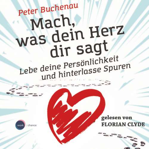 Cover von Peter Buchenau - Mach, was dein Herz dir sagt - Lebe deine Persönlichkeit und hinterlasse Spuren