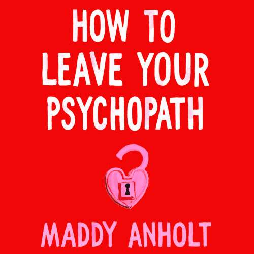 Cover von How to Leave Your Psychopath - How to Leave Your Psychopath - The Essential Handbook for Escaping Toxic Relationships