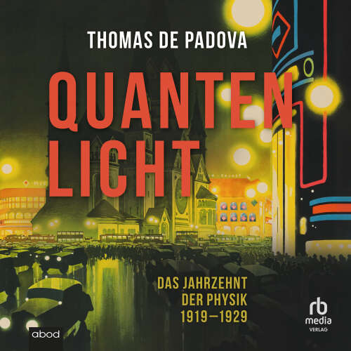 Cover von Thomas de Padova - Quantenlicht - Das Jahrzehnt der Physik 1919-1929