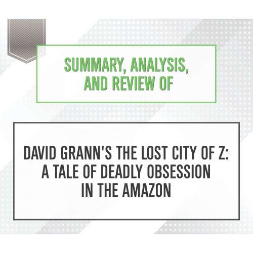 Cover von Start Publishing Notes - Summary, Analysis, and Review of David Grann's The Lost City of Z: A Tale of Deadly Obsession in the Amazon