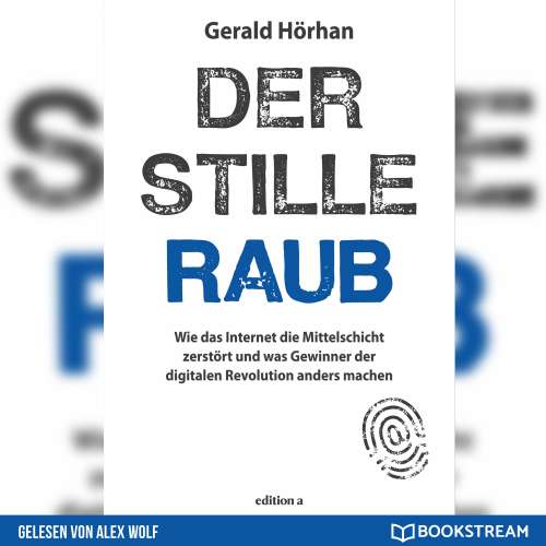Cover von Gerald Hörhan - Der stille Raub - Wie das Internet die Mittelschicht zerstört und was Gewinner der digitalen Revolution anders machen