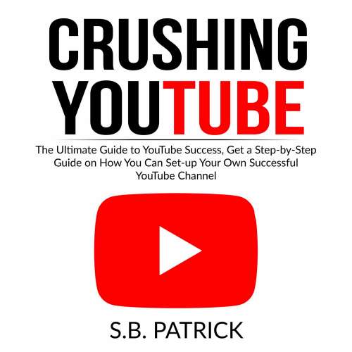 Cover von Crushing YouTube - Crushing YouTube - The Ultimate Guide to Youtube Success, Get a Step-by-Step Guide on How You Can Set-up Your Own Successful Youtube Channel