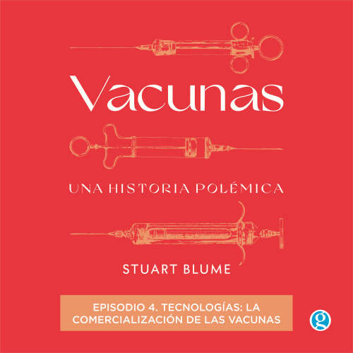 Cover von Stuart Blume - Vacunas - Episodio 4 - Tecnologías: la comercialización de las vacunas