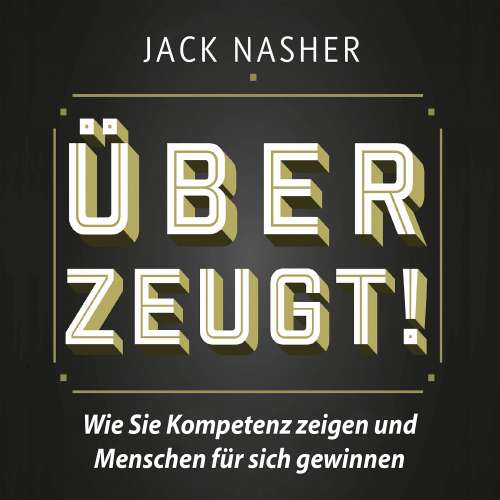 Cover von Jack Nasher - Überzeugt! - Wie Sie Kompetenz zeigen und Menschen für sich gewinnen