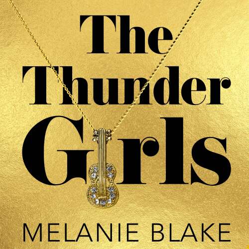 Cover von Melanie Blake - The Thunder Girls - The Most Glamorous, Dramatic, Sensational Blockbuster You'll Read This Year