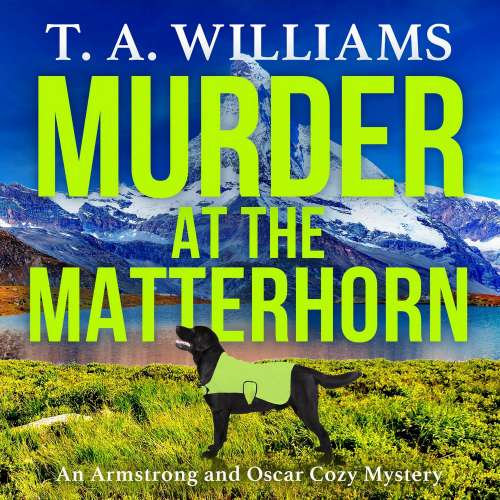 Cover von T A Williams - An Armstrong and Oscar Cozy Mystery - A BRAND NEW gripping instalment in T.A.Williams' bestselling cozy crime mystery series for 2023 - Book 5 - Murder at the Matterhorn