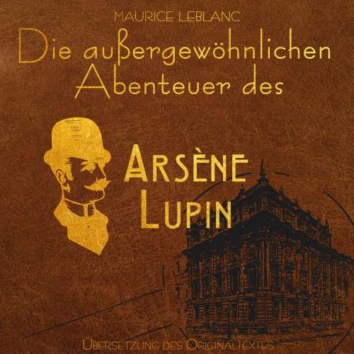 Cover von Maurice Leblanc - Arsene Lupin - Die außergewöhnlichen Abenteuer von Arsène Lupin