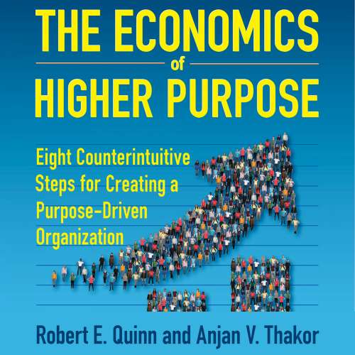 Cover von Robert E. Quinn - The Economics of Higher Purpose - Eight Counterintuitive Steps for Creating a Purpose-Driven Organization
