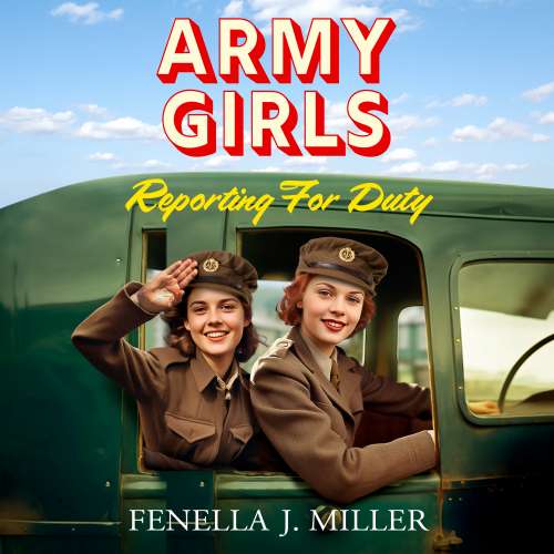 Cover von Fenella J Miller - The Army Girls - Book 1 - Army Girls: Reporting For Duty
