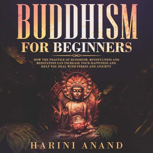 Cover von Buddhism for Beginners - Buddhism for Beginners - How The Practaice of Buddhism, Mindfulness and Meditation Can Increase Your Happiness and Help You Deal With Stress and Anxiety