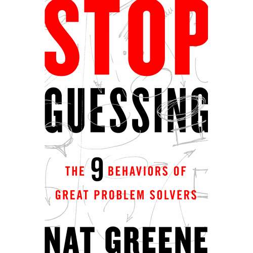 Cover von Nat Greene - Stop Guessing - The 9 Behaviors of Great Problem Solvers