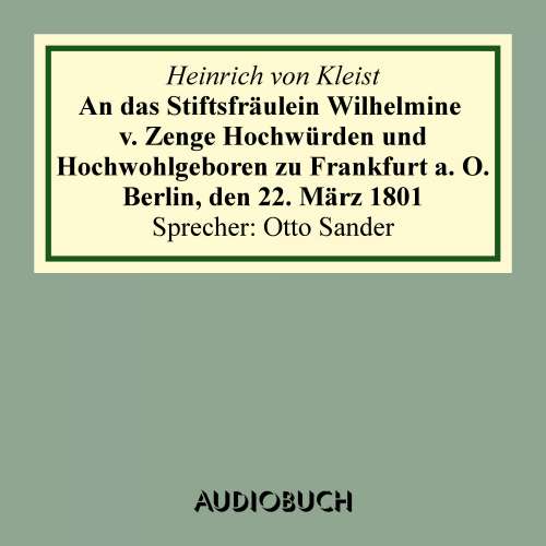 Cover von Heinrich von Kleist - An das Stiftsfräulein Wilhelmine v. Zenge Hochwürden und Hochwohlgeboren zu Frankfurt a. O. Berlin, den 22. März 1801