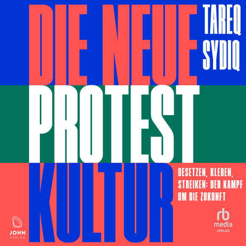 Cover - Tareq Sydiq - Die neue Protestkultur - Besetzen, kleben, streiken: Der Kampf um die Zukunft