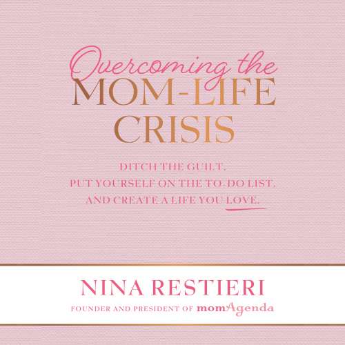Cover von Nina Restieri - Overcoming the Mom-Life Crisis - Ditch the Guilt, Put Yourself on the To-Do List, and Create a Life You Love
