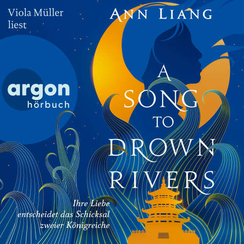 Cover von Ann Liang - A Song to Drown Rivers - Ihre Liebe entscheidet das Schicksal zweier Königreiche