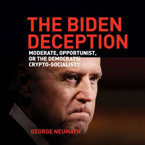 Cover von George Neumayr - The Biden Deception - Moderate, Opportunist, or the Democrats' Crypto-Socialist?