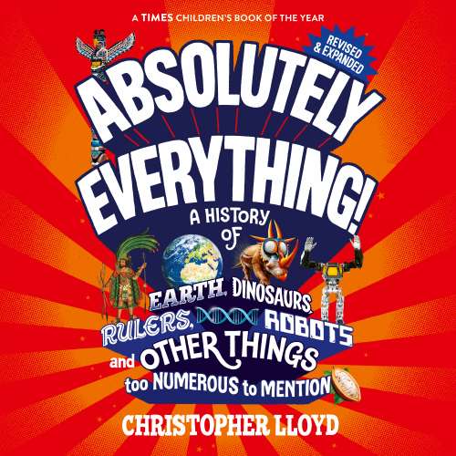 Cover von Christopher Lloyd - Absolutely Everything - A History of Earth, Dinosaurs, Rulers, Robots and Other Things too Numerous to Mention (Revised and Expanded)