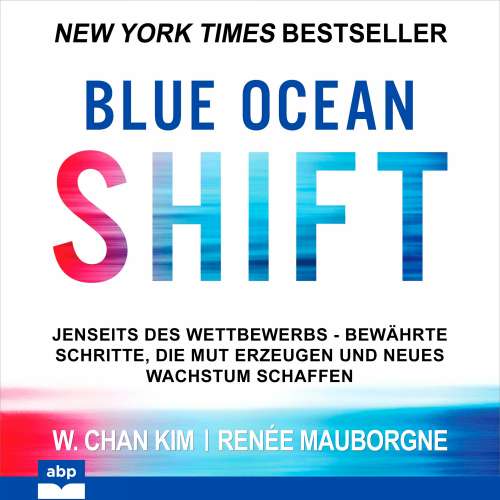Cover von W. Chan Kim - Blue Ocean Shift - Jenseits des Wettbewerbs Bewährte Schritte die Mut erzeugen und neues Wachstum schaffen