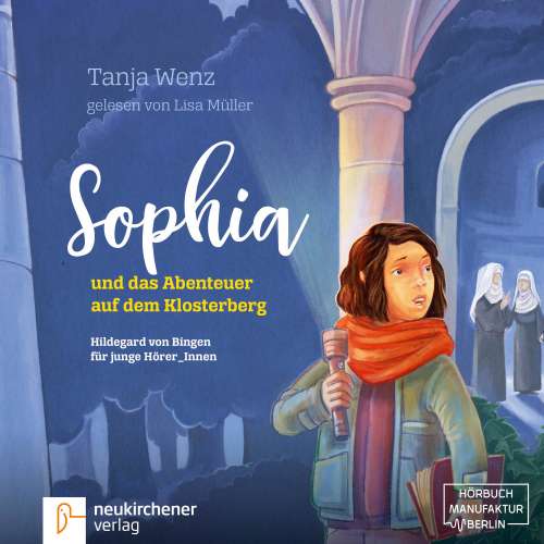 Cover von Tanja Wenz - Sophia und das Abenteuer auf dem Klosterberg - Hildegard von Bingen für junge HörerInnen
