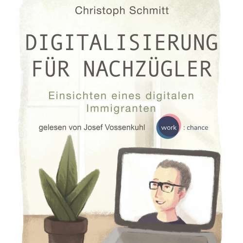 Cover von Christoph Schmitt - Digitalisierung für Nachzügler - Einsichten eines digitalen Immigranten