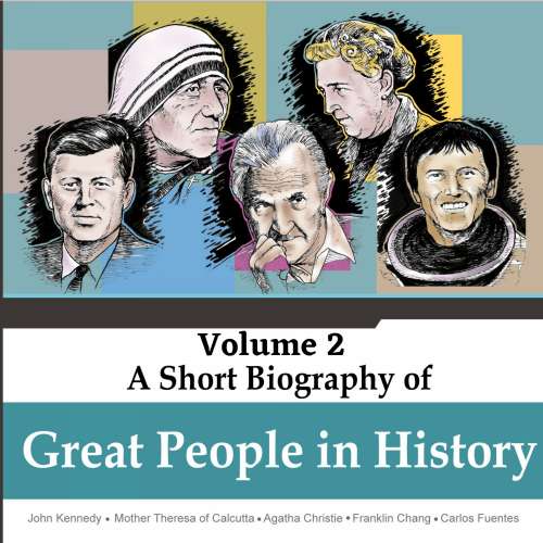 Cover von Jorge Alfonso Sierra Quintero - A Short Biography Of Great People In History - Vol. 2 - John Kennedy, Mother Theresa of Calcutta, Agatha Christie, Franklin Chang, Carlos Fuentes