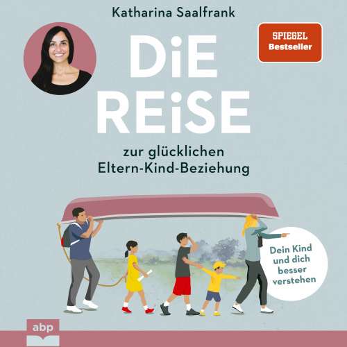 Cover von Katharina Saalfrank - Die Reise zur glücklichen Eltern-Kind-Beziehung. - Dein Kind und dich besser verstehen