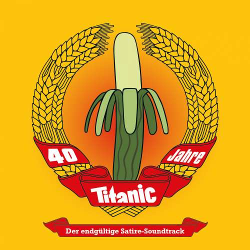 Cover von TITANIC - Das endgültige Hörmagazin - Titanic - 40 Jahre TITANIC - Der endgültige Satire-Soundtrack
