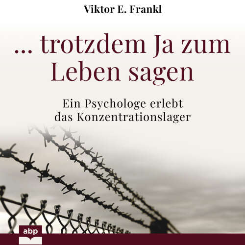 Cover von Viktor E. Frankl - ... trotzdem Ja zum Leben sagen - Ein Psychologe erlebt das Konzentrationslager