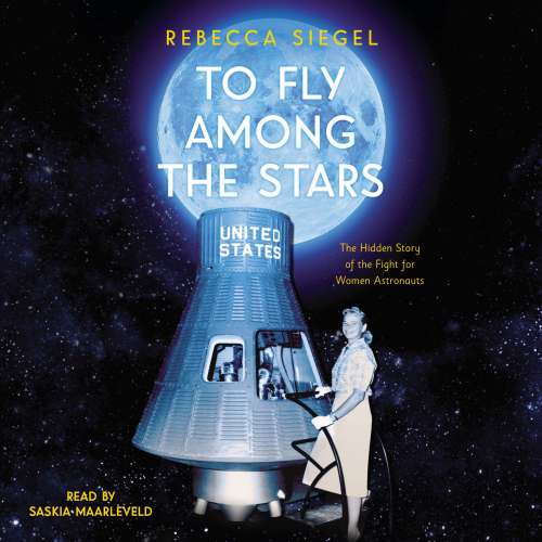 Cover von Rebecca Siegel - To Fly Among the Stars - The Hidden Story of the Fight for Women Astronauts