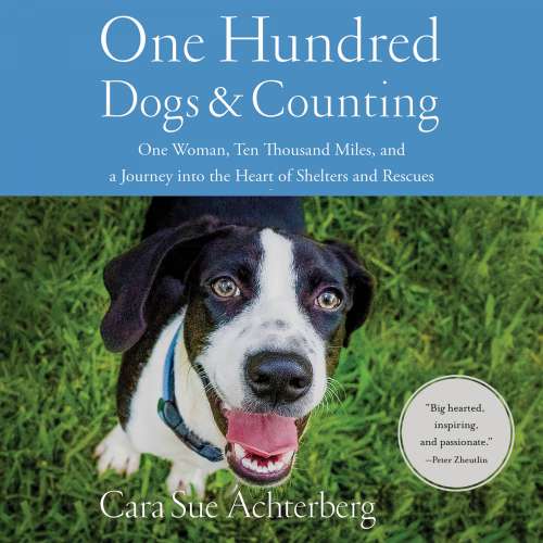 Cover von Cara Sue Achterberg - One Hundred Dogs and Counting - One Woman, Ten Thousand Miles, and A Journey into the Heart of Shelters and Rescues