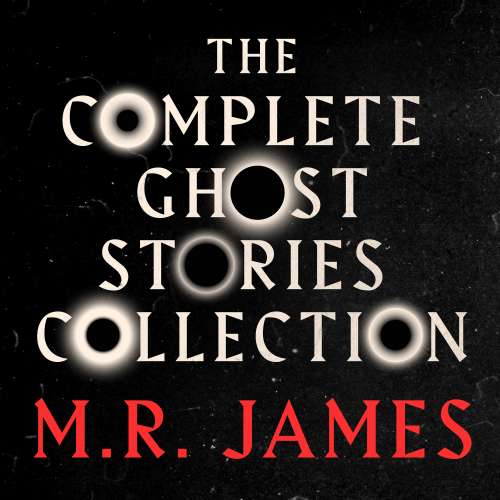 Cover von M.R. James: The Complete Ghost Stories Collection - M.R. James: The Complete Ghost Stories Collection